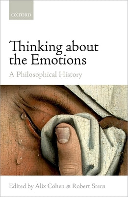 Thinking about the Emotions: A Philosophical History by Cohen, Alix