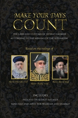 Make Your Days Count: The Laws and Customs of Sefirat Ha'Omer According to the Minhag of the Sephardim by Kriheli, Rafael