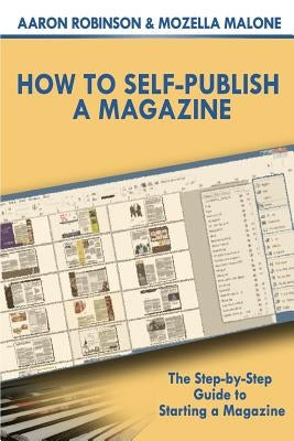 How To Self-Publish A Magazine: The Step-by-Step Guide to Starting a Magazine by Malone, Mozella
