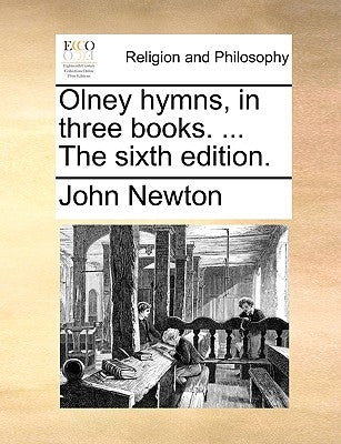 Olney Hymns, in Three Books. ... the Sixth Edition. by Newton, John