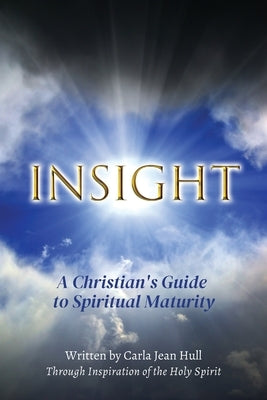 Insight: A Christian's Guide to Spiritual Maturity by Hull, Carla Jean