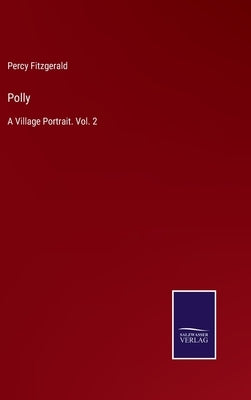 Polly: A Village Portrait. Vol. 2 by Fitzgerald, Percy
