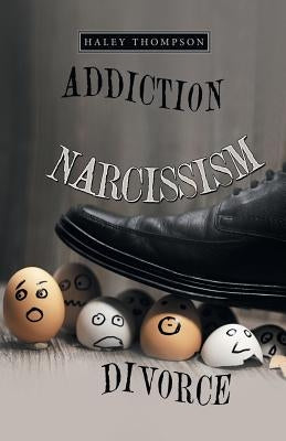 Addiction Narcissism Divorce by Thompson, Haley