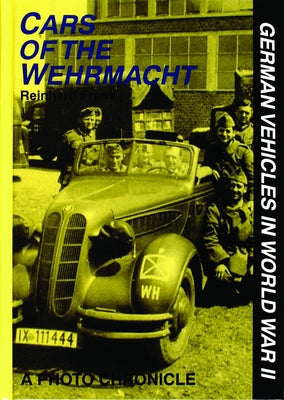 Cars of the Wehrmacht: German Vehicles in World War II by Frank, Reinhard