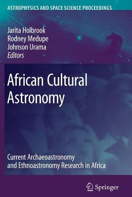 African Cultural Astronomy: Current Archaeoastronomy and Ethnoastronomy Research in Africa by Holbrook, Jarita