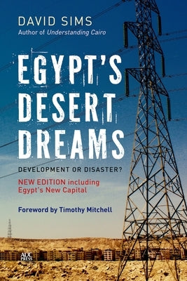 Egypt's Desert Dreams: Development or Disaster? (New Edition) by Sims, David