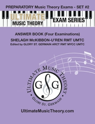 Preparatory Music Theory Exams Set #2 Answer Book Ultimate Music Theory Exam Series: Preparatory, Basic, Intermediate & Advanced Exams Set #1 & Set #2 by St Germain, Glory