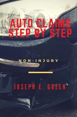 Auto Claims Step by Step: Part One: Non-Injury by Green, Joseph E.