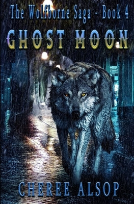 Ghost Moon: The Wolfborne Saga Book 4 by Alsop, Cheree