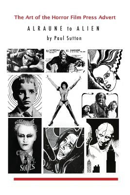 The Art of the Horror Film Press Advert: Alurane to Alien by Sutton, Paul