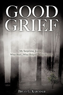 Good Grief by Karchner, Bryan G.