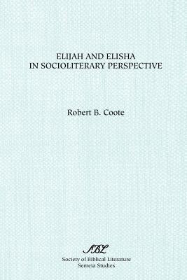 Elijah and Elisha in Socioliterary Perspective by Coote, Robert B.