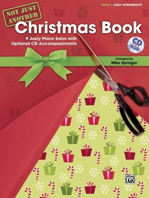 Not Just Another Christmas Book, Book 1, Early Intermediate: 9 Jazzy Piano Solos with Optional CD Accompaniments [With CD (Audio)] by Springer, Mike