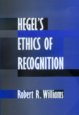 Hegel's Ethics of Recognition by Williams, Robert R.