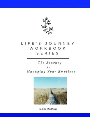 Life's Journey Workbook Series: Managing Your Emotions by Bolton, Kelli