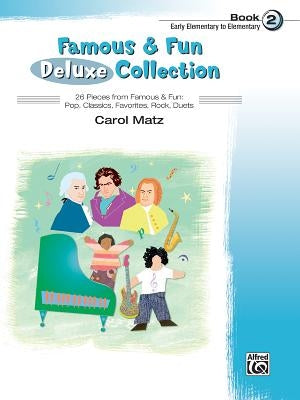Famous & Fun Deluxe Collection, Bk 2: 26 Pieces from Famous & Fun: Pop, Classics, Favorites, Rock, Duets by Matz, Carol