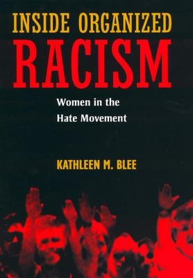 Inside Organized Racism: Women in the Hate Movement by Blee, Kathleen M.