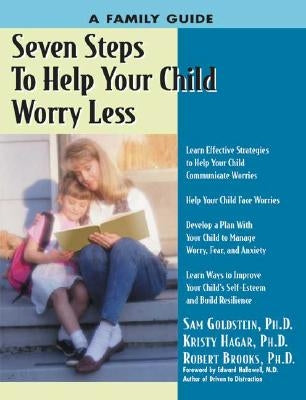 Seven Steps to Help Your Child Worry Less: A Family Guide for Relieving Worries and Fears by Hagar, Kristy