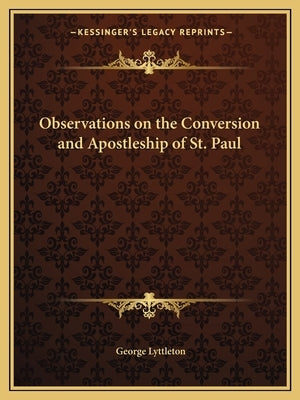 Observations on the Conversion and Apostleship of St. Paul by Lyttleton, George