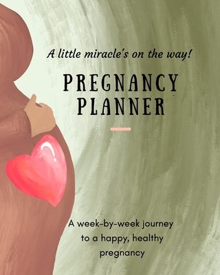 Pregnancy Planner: A little miracle's on the way! A week-by-week journey to a happy, healthy pregnancy. All-in-one pregnancy tracker. by Mama, Zen