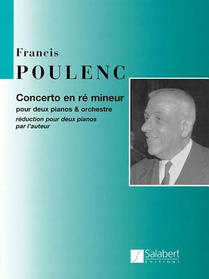 Concerto En Re Mineur: Pour Deux Pianos Et Orchestre by Poulenc, Francis