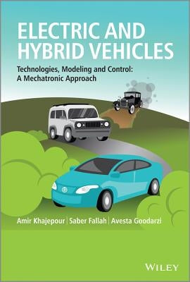 Electric and Hybrid Vehicles: Technologies, Modeling and Control - A Mechatronic Approach by Khajepour, Amir
