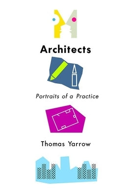 Architects: Portraits of a Practice by Yarrow, Thomas