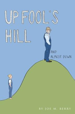 Up Fool's Hill and Almost Down by Berry, Joe M.