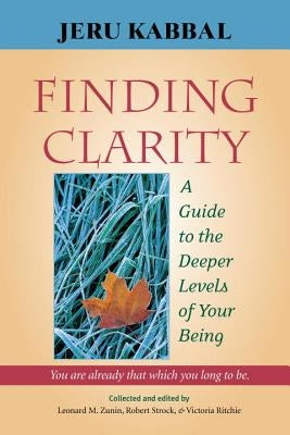 Finding Clarity: A Guide to the Deeper Levels of Your Being by Kabbal, Jeru
