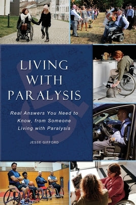 Living with Paralysis: Real Answers You Need to Know, from Someone Living with Paralysis by Gifford, Jesse L.