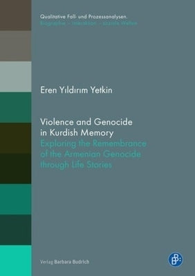 Violence and Genocide in Kurdish Memory: Exploring the Remembrance of the Armenian Genocide Through Life Stories by 
