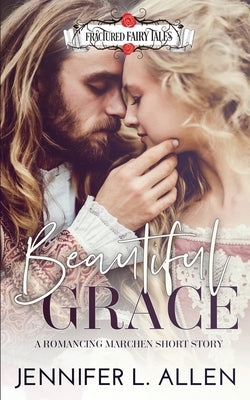 Beautiful Grace: A Romancing Marchen Short Story by Allen, Jennifer L.