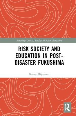 Risk Society and Education in Post-Disaster Fukushima by Miyazawa, Kaoru