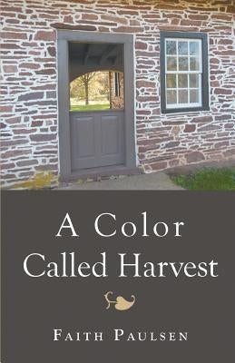 A Color Called Harvest by Paulsen, Faith