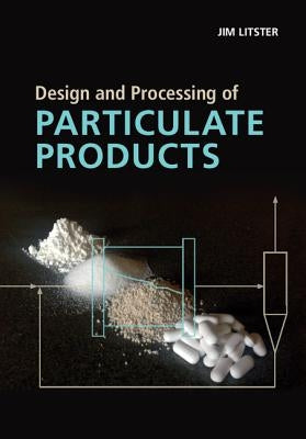 Design and Processing of Particulate Products by Litster, Jim