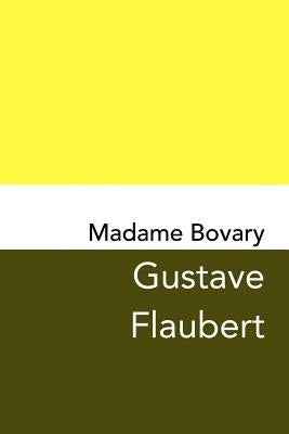 Madame Bovary: Original and Unabridged by Flaubert, Gustave
