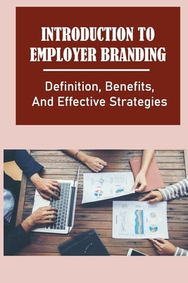 Introduction To Employer Branding: Definition, Benefits, And Effective Strategies: The Competitive Job Market by Yenor, Anita