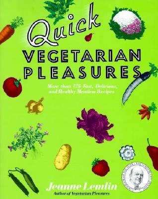 Quick Vegetarian Pleasures: More Than 175 Fast, Delicious, and Healthy Meatless Recipes by Lemlin, Jeanne
