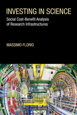 Investing in Science: Social Cost-Benefit Analysis of Research Infrastructures by Florio, Massimo
