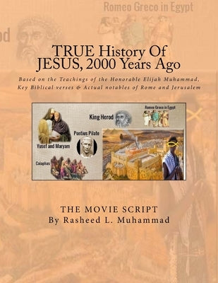 True History of Jesus 2,000 Years Ago: The Movie Script by Muhammad, Rasheed L.
