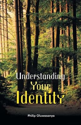 Understanding Your Identity by Oluwasanya, Philip