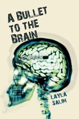 A Bullet to the Brain by Salim, Layla