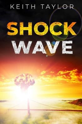 Shock Wave: A Post Apocalyptic Survival Thriller by Taylor, Keith