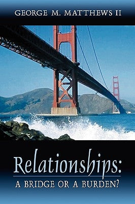 Relationships: A Bridge or a Burden? by Matthews, George M.