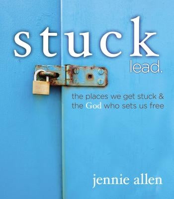 Stuck Bible Study Leader's Guide: The Places We Get Stuck and the God Who Sets Us Free by Allen, Jennie