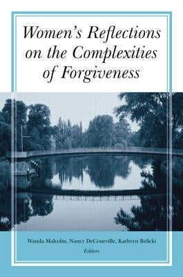 Women's Reflections on the Complexities of Forgiveness by Malcolm, Wanda