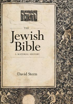 The Jewish Bible: A Material History by Stern, David