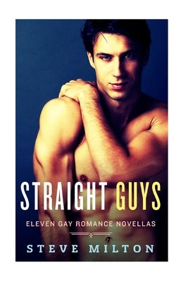 Straight Guys: Eleven Gay Romance Novellas Collection by Milton, Steve