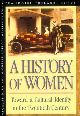 History of Women in the West, Volume V: Toward a Cultural Identity in the Twentieth Century (Revised) by Thebaud, Francoise