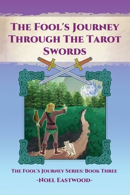 The Fool's Journey through the Tarot Swords by Eastwood, Noel